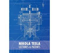 Nikola Tesla: Lectures and Patents