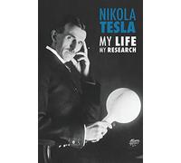 Nikola Tesla: My Life, My Research