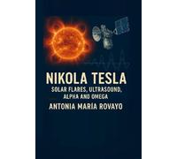 NIKOLA TESLA: SOLAR FLARES, ULTRASOUND, ALPHA AND OMEGA