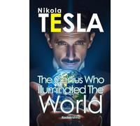 Nikola Tesla: The Genius Who Enlightened the World