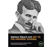 Nikola Tesla's 369 Key to the Universe: Instructions for Manifestation
