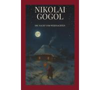 Nikolai Gogol - Die Nacht vor Weihnachten: Weihnachtsgeschichte mit Aberglaube, Liebe & Magie - inkl. Analyse, Interpretation, slawischer Kultur & ... & Fans russischer Klassiker.