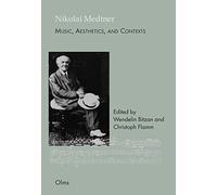 Nikolai Medtner: Music, Aesthetics, and Contexts