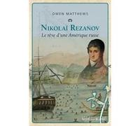 Nikolai rezanov le reve d une amerique russe Owen Matthews (Auteur)
