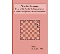 Nikolai Rezvov, from Child Burglar to Grandmaster: A World Champion's Favorite Composers