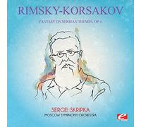 Nikolai Rimsky-Korsakov - Fantasy on Serbian Themes, Op. 6 (Digitally Remastered)