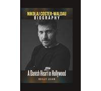 NIKOLAJ COSTER-WALDAU BIOGRAPHY: A Danish Heart in Hollywood