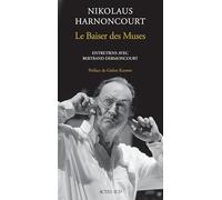 Nikolaus Harnoncourt – Le Baiser des Muses – Entretiens avec Bertrand Dermoncourt – Actes Sud
