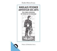 Nikolaus Pevsner, Arpenteur Des Arts - Des Origines Allemandes De L'histoire De L'art Britannique