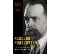 Nikolay Myaskovsky: The Conscience of Russian Music
