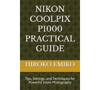 NIKON COOLPIX P1000 PRACTICAL GUIDE: Tips, Settings, and Techniques for Powerful Zoom Photography