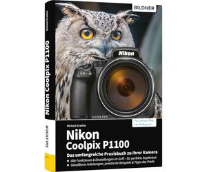 Nikon Coolpix P1100 - Das umfangreiche Praxisbuch zu Ihrer Kamera: Expertenwissen, Profitipps, verständliche Anleitungen und praxisnahe Beispiele - vom erfahrenen Autor, für perfekte Fotos und Videos
