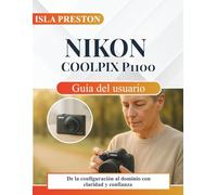 Nikon Coolpix P1100 Guía del usuario: De la configuración al dominio con claridad y confianza