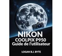 Nikon COOLPIX P950 Guide de l'utilisateur: Maîtrisez le zoom 83x et les fonctionnalités avancées: un guide complet avec des illustrations pour la photographie animalière et de voyage