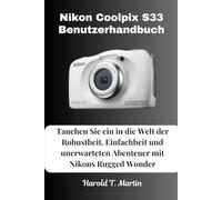 Nikon Coolpix S33 Benutzerhandbuch: Tauchen Sie ein in die Welt der Robustheit, Einfachheit und unerwarteten Abenteuer mit Nikons Rugged Wonder