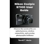 Nikon Coolpix S7000 User Guide: Discover the secrets of its 20x optical prowess, wireless connectivity, and everyday photographic brilliance