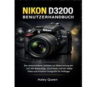 NIKON D3200 BENUTZERHANDBUCH: Der unverzichtbare Leitfaden zur Beherrschung der 24,2 MP Bildqualität, DSLR-Modi, Full-HD-1080p-Video und kreativer Fotografie für Anfänger
