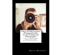 Nikon D3400 Freelance Photography Jobs For The Commercial Photographer: Starting A Photography Business Get D3400 Nikon Freelance Photographer Jobs Now!