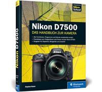 Nikon D7500: Das Handbuch zur Kamera