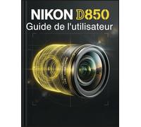 Nikon D850 Guide de l'utilisateur: Maîtrisez le capteur de 45,7 mégapixels pour capturer des photos impeccables et professionnelles.