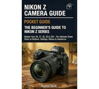 Nikon Z Camera Guide: The Beginner's Guide to Nikon-Z Series : Master Your Z6, Z7, Z8, Z9 & Z50: The Ultimate Cheat Sheet for Buttons, Settings, ... On-Location Field Guide for Beginners & Pros