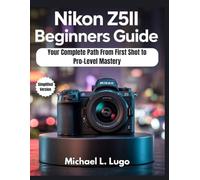 Nikon Z5II Beginners Guide: Your Complete Path from First Shot to Pro-Level Mastery
