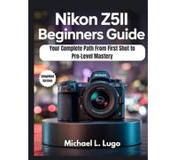 Nikon Z5II Beginners Guide: Your Complete Path from First Shot to Pro-Level Mastery