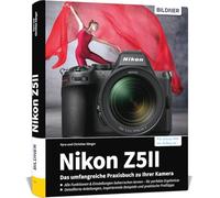 Nikon Z5II: Das umfangreiche Praxisbuch zu Ihrer Kamera: Expertenwissen, Profitipps, verständliche Anleitungen und praxisnahe Beispiele - von Profifotografen für perfekte Fotos und Videos