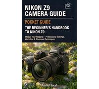 Nikon Z9 Camera Guide: Master Your Flagship - Professional Settings, Workflow & Advanced Techniques: The Complete Manual for Nikon Z9 Photographers - ... Custom Settings, and Professional Workflow