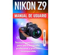 Nikon Z9 Manual de usuario: Técnicas expertas paso a paso para fotografía profesional y precisión incomparable