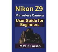 Nikon Z9 Mirrorless Camera User Guide for Beginners