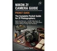 Nikon Zf Camera Guide : The Complete Pocket Guide for Zf Photographers: Master the Retro Icon - 24.5MP, 30fps Burst, 4K Video & Classic Manual ... Custom Setting & Vintage Style Workflows