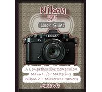 Nikon Zf User Guide: A Comprehensive Companion Manual For Mastering Nikon Zf Mirrorless Camera