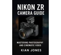 Nikon ZR Camera Guide: Mastering Photography and Cinematic Video