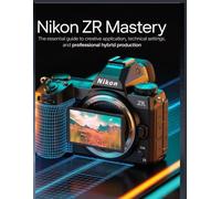 Nikon ZR Mastery: The Essential Guide to Creative Application, Technical Settings, and Professional Hybrid Production.