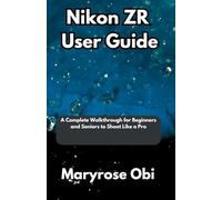 Nikon ZR User Guide: A Complete Walkthrough for Beginners and Seniors to Shoot Like a Pro