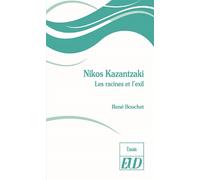 Nikos Kazantzaki Les racines et l'exil - René Bouchet - Presses Universitaires De Dijon - broché - Essai