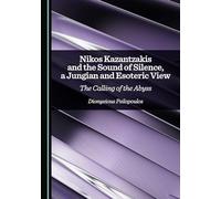 Nikos Kazantzakis and the Sound of Silence, a Jungian and Esoteric View: The Calling of the Abyss
