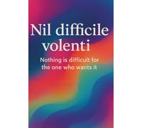 Nil difficile volenti: An Inspirational Latin Quote Notebook: "Nothing is difficult for the one who wants it"