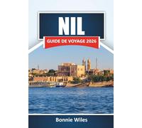 NIL GUIDE DE VOYAGE 2026: Découvrez des sites anciens, des croisières fluviales, la culture locale et des conseils de voyage essentiels le long du fleuve emblématique de l'Afrique