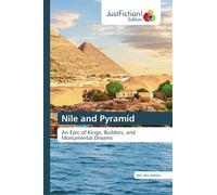 Nile and Pyramid: An Epic of Kings, Builders, and Monumental Dreams