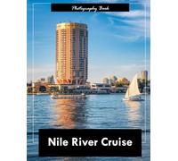 Nile River Cruise: A Visual Journey Along the World’s Most Legendary Waterway - Stunning Photography of Ancient Landscapes, River Life, and Timeless Majesty