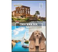 NILO CROCIERA GUIDA DI VIAGGIO: Un compagno fotografico completo a COLORI con consigli utili e itinerari pronti all'uso per il viaggio indimenticabile di ogni esploratore