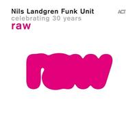 NILS FUNK UNIT LANDGREN - RAW-CELEBRATING 30 YEARS CD NEUF