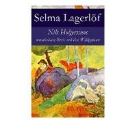 Nils Holgerssons Wunderbare Reise Mit Den Wildgänsen: Erster & Zweiter Teil In Einem Band. Auch Bekannt Als: Die Wunderbare Reise Des Kleinen Nils Hol