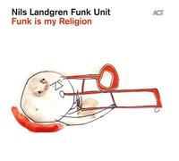 Nils Landgren Funk Unit – Funk Is My Religion – Vinyle LP 12" + MP3 – Neuf (A.C.T.)
