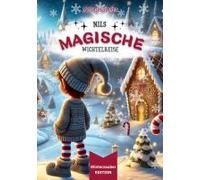 Nils magische Wichtelreise [ Winterzauber EDITION ]: Ein zauberhaftes Weihnachtsbuch und eine spannende Vorlesegeschichte voller Magie und ... die Weihnachtsgeschichten und Wichtel lieben!