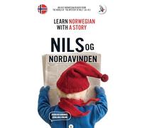 Nils og Nordavinden. Learn Norwegian with a Story: An easy Norwegian reader from the world of The Mystery of Nils (A2-B1)