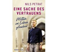 Nils Petrat Eine Sache des Vertrauens: Mitten im Leben glauben: Mitten i (Relié)