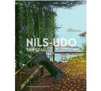 Nils-Udo, sur l'eau John K. Grande (Préface), Collectif (Auteur), Jonathan Sly (Traduction), Christine Piot (Traduction)